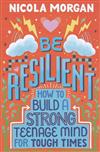 Be Resilient：How to Build a Strong Teenage Mind for Tough Times