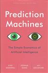 Prediction Machines : The Simple Economics of Artificial Intelligence